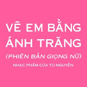 VẼ EM BẰNG ÁNH TRĂNG (phiên bản giọng Nữ)