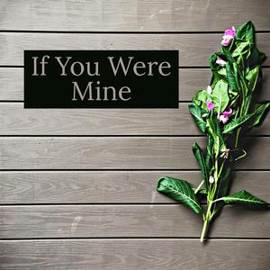 If You Were Mine (feat. Enchanted & Dzago)