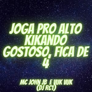 JOGA PRO ALTO KIKANDO GOSTOSO vs FICA DE 4