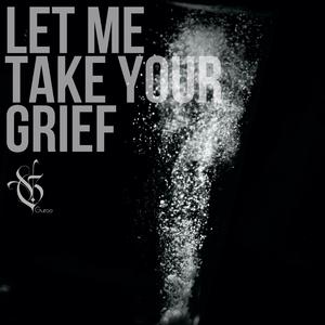 Let Me Take Your GRIEF