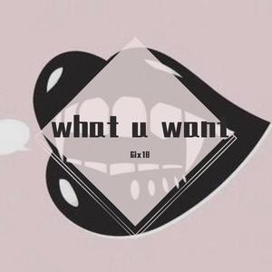 WHAT U WANT(Prod.BFCat)