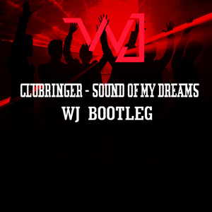 Clubringer-Sound Of My Dream(WJ Bootleg)（WJ remix）