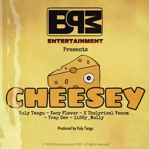 Cheesey (feat. Kuly Tangu Music, Trap Dav, Kacy Flavor, X_TheLyricalVenom & iiSSy_Molly)