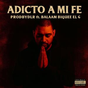 Adicto A Mi Fe (feat. Balaam, Biquee & El G)