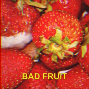 BAD FRUiT