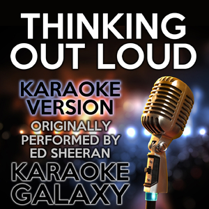 Thinking out Loud (Karaoke Version) (Originally Performed By Ed Sheeran)
