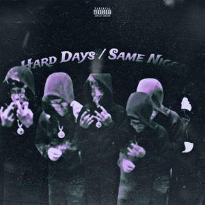 Hard Days / Same Nigga