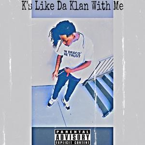 K’s Like Da Klan With Me