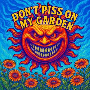 Don't Piss On My Garden