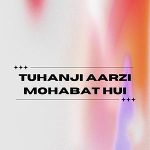 Tuhanji Aarzi Mohabat Hui