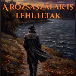 A rózsaszálak is lehulltak (Se scuturau toți trandafirii)