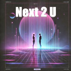 Next 2 U