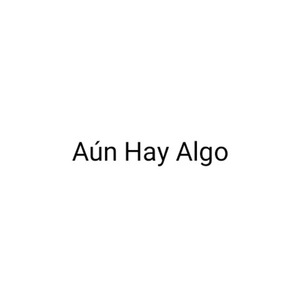 Aún Hay Algo