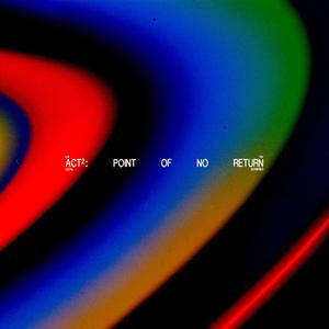 ACT 2: POINT OF NO RETURN
