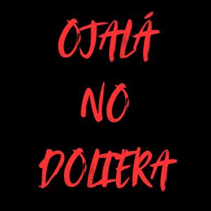 Ojalá No Doliera