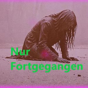Nur Fortgegangen