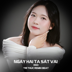 Ngày Hai Ta Sát Vai (Trí Thức Remix Beat)