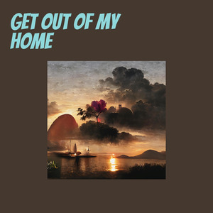 Get Out Of My Home