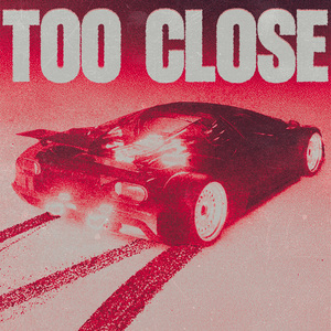 TOO CLOSE