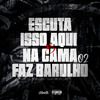 Dj dois jota - Escuta Isso Aqui Vs na Cama Faz Barulho 02