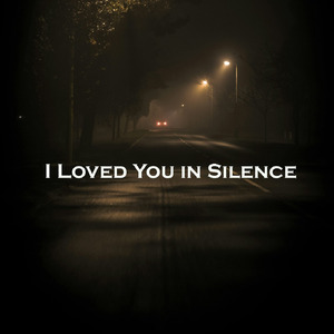 I Loved You in Silence