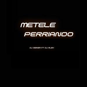 Metele Perriando (feat. Dj Alex Del Callao & Dj Seiker)