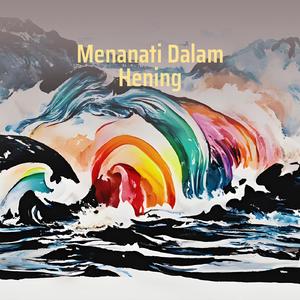 Menanati Dalam Hening
