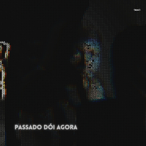 Passado Dói Agora