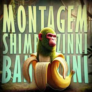 MONTAGEM SHIMPANZINNI BANANINNI
