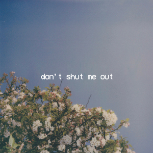 don't shut me out
