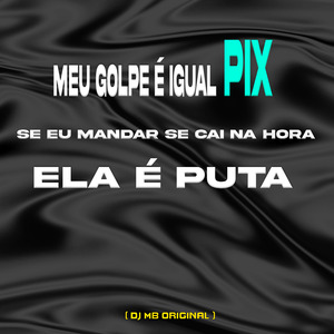 Meu Golpe É Igual Pix Se Eu Mandar Se Cai na Hora Ela É Puta