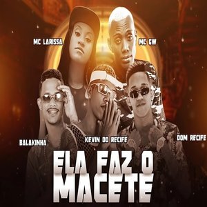 Ela Faz o Macete (feat. Mc Gw & Mc Larissa)