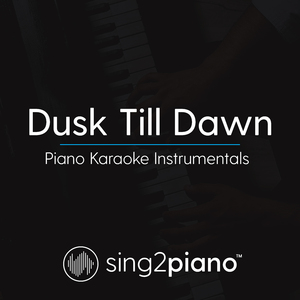 Dusk Till Dawn (Lower Key - Originally Performed by ZAYN & Sia) (Piano Karaoke Version)