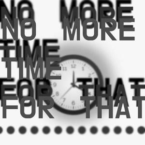 no more time for that.