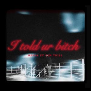 I told ur btch (feat. Cln trill)