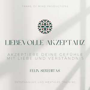 Liebevolle Akzeptanz (Entspannung und mentales Training, Autosuggestion)