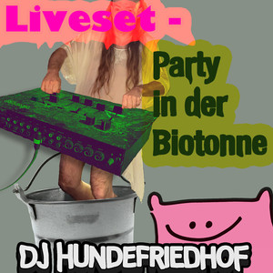 Liveset - Party in der Biotonne