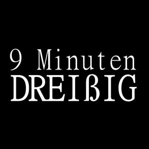 9 Minuten DREIßIG