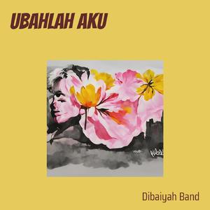Ubahlah Aku
