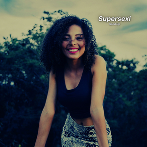 Supersexi (Sped Up)
