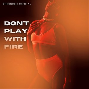 Don't Play with Fire