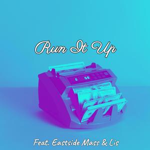 Run It Up (feat. Eastside Mass & Lis)