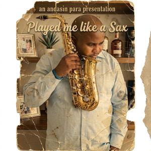 Played me like a Sax