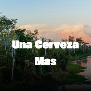 Una Cerveza Mas