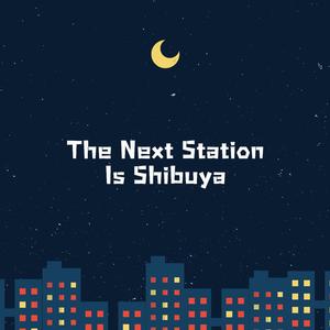 The Next Station Is Shibuya (Slowed Muffled)