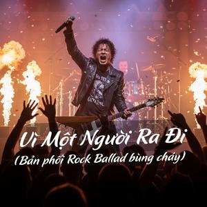 Vì Một Người Ra Đi (Rock Ballad)