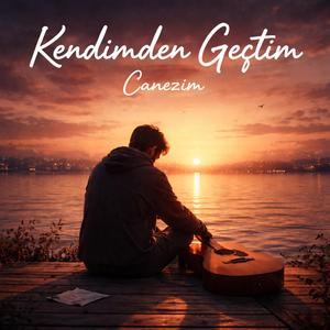 Kendimden Geçtim Zaten