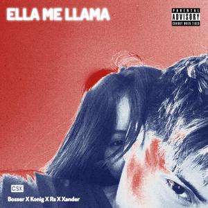 ELLA ME LLAMA (feat. Bosser, Xander, Rs & Konig)