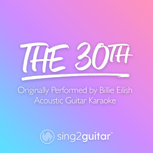 The 30th (Originally Performed by Billie Eilish) (Acoustic Guitar Karaoke)