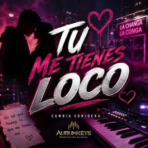 Tu me tienes loco